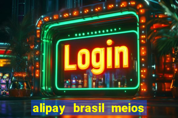 alipay brasil meios de pagamento ltda